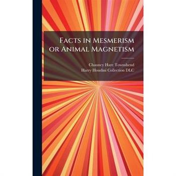 Facts in Mesmerism or Animal Magnetism