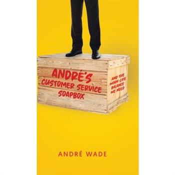 Andr矇’s Customer Service Soapbox