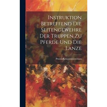 Instruktion Betreffend die Seitengewehre der Truppen zu Pferde und die Lanze