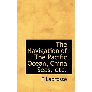 The Navigation of the Pacific Ocean, China Seas, Etc.