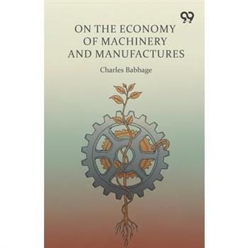 On The Economy Of Machinery And Manufactures
