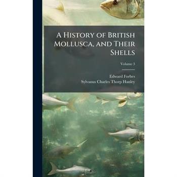 A History of British Mollusca, and Their Shells