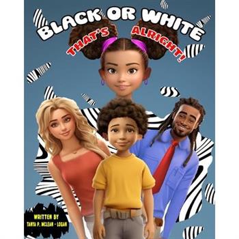 Black or White, That's Alright!