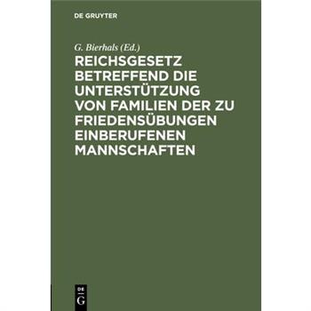 Reichsgesetz betreffend die Unterst羹tzung von Familien der zu Friedens羹bungen einberufenen Mannschaften