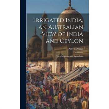 Irrigated India, an Australian View of India and Ceylon