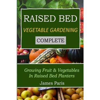 Raised Bed Vegetable Gardening Complete