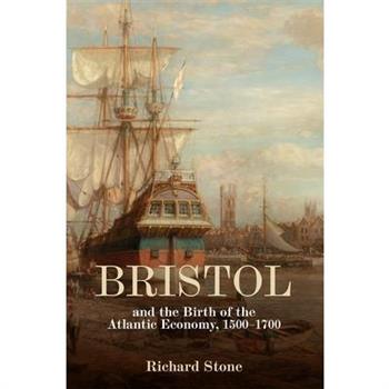 Bristol and the Birth of the Atlantic Economy, 1500-1700