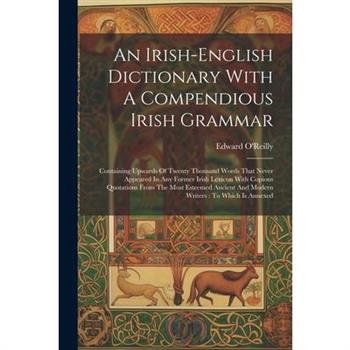 An Irish-english Dictionary With A Compendious Irish Grammar