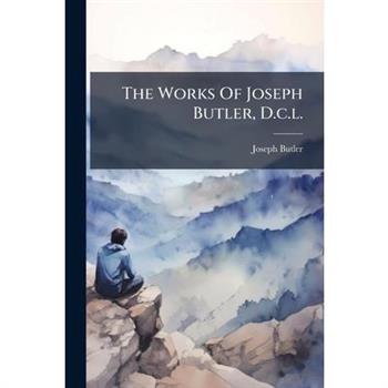 The Works Of Joseph Butler, D.c.l.