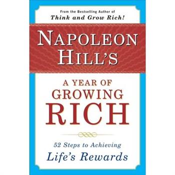 Napoleon Hill's A Year of Growing Rich: 52 Steps to Achieving Life's Rewards