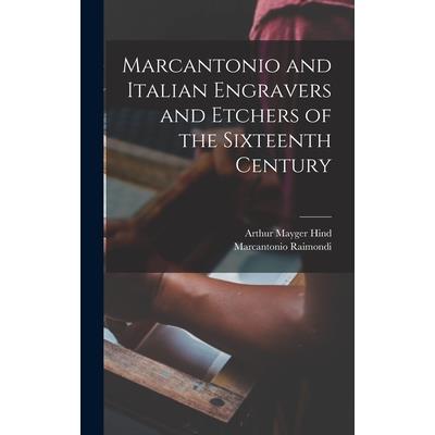 Marcantonio and Italian Engravers and Etchers of the Sixteenth Century