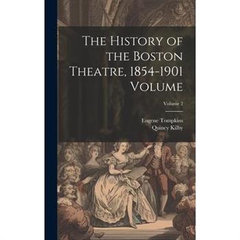 The History of the Boston Theatre, 1854-1901 Volume; Volume 2