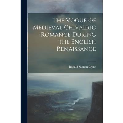 The Vogue of Medieval Chivalric Romance During the English Renaissance