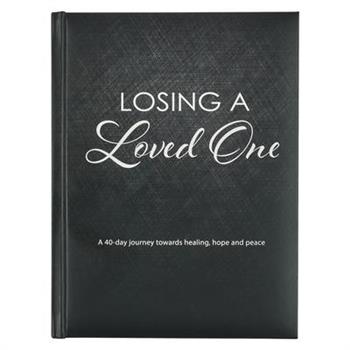 Losing a Loved One Devotional, a 40-Day Journey Towards Healing, Hope and Peace