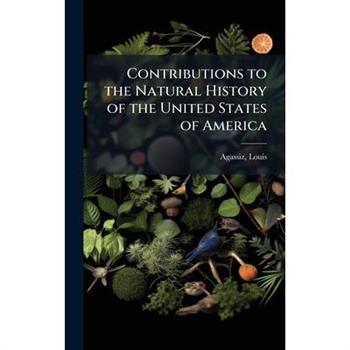 Contributions to the Natural History of the United States of America