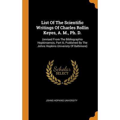 List Of The Scientific Writings Of Charles Rollin Keyes, A. M., Ph. D.