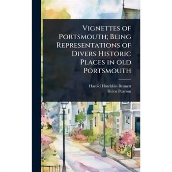 Vignettes of Portsmouth; Being Representations of Divers Historic Places in old Portsmouth