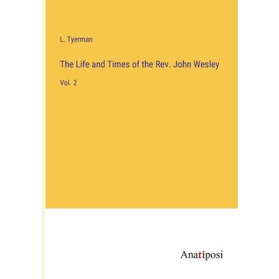 The Life and Times of the Rev. John Wesley