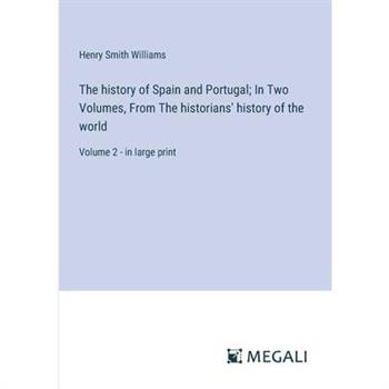 The history of Spain and Portugal; In Two Volumes, From The historians’ history of the world