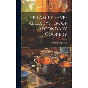 The Family Save-all, a System of Secondary Cookery