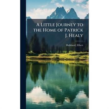 A Little Journey to the Home of Patrick J. Healy