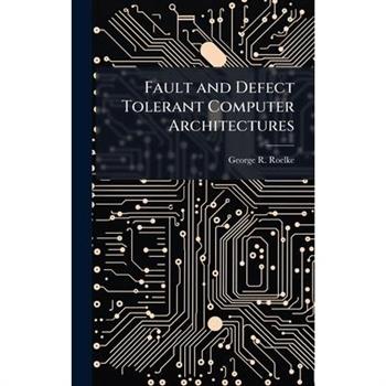Fault and Defect Tolerant Computer Architectures