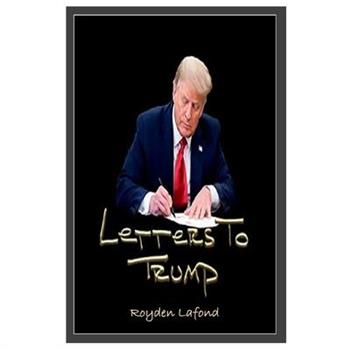 Letters to Trump (Updated Revision and Analysis)