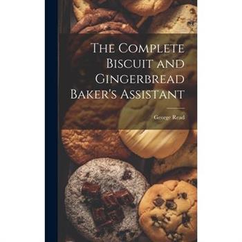 The Complete Biscuit and Gingerbread Baker’s Assistant