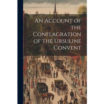 An Account of the Conflagration of the Ursuline Convent