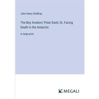 The Boy Aviators' Polar Dash; Or, Facing Death in the Antarctic