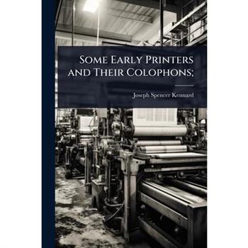 Some Early Printers and Their Colophons;