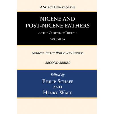 A Select Library of the Nicene and Post-Nicene Fathers of the Christian Church, Second Series, Volume 10