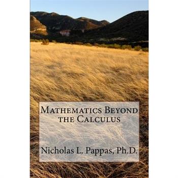 Mathematics Beyond the Calculus