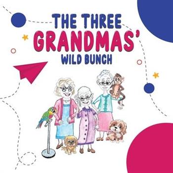 The Three Grandmas’ Wild Bunch