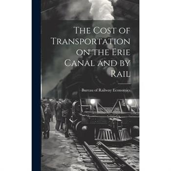The Cost of Transportation on the Erie Canal and by Rail