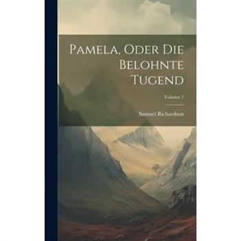 Pamela, Oder Die Belohnte Tugend; Volume 1