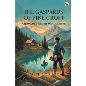 The Gaspards Of Pine Croft A Romance Of The Windermere