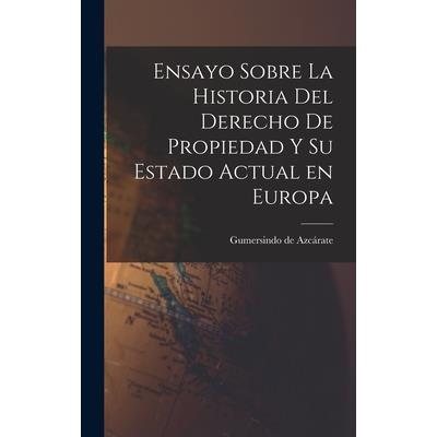 Ensayo Sobre la Historia del Derecho de Propiedad y su Estado Actual en Europa