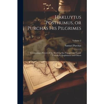 Hakluytus Posthumus, or Purchas his Pilgrimes