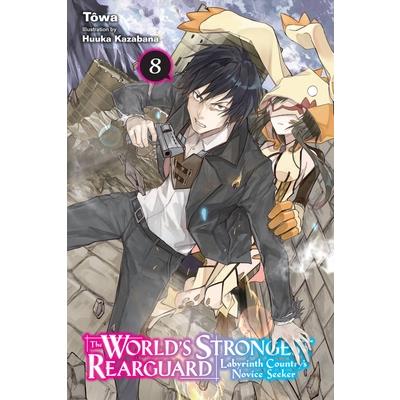 The World’s Strongest Rearguard: Labyrinth Country’s Novice Seeker, Vol. 8 (Light Novel)