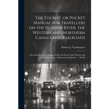 The Tourist, or Pocket Manual for Travellers on the Hudson River, the Western and Northern Canals and Railroads