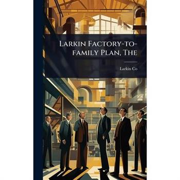 The Larkin Factory-to-family Plan