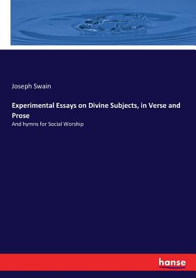 Experimental Essays on Divine Subjects, in Verse and Prose