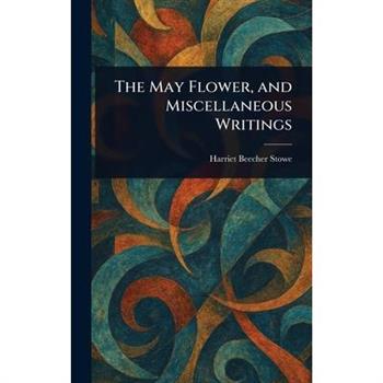 The May Flower, and Miscellaneous Writings