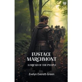 Eustace Marchmont A Friend Of The People