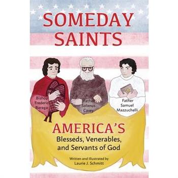Someday Saints, America's Blesseds, Venerables, and Servants of God