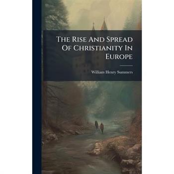 The Rise And Spread Of Christianity In Europe