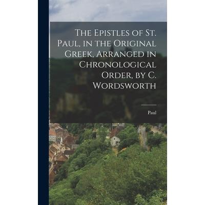 The Epistles of St. Paul, in the Original Greek, Arranged in Chronological Order, by C. Wordsworth