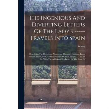 The Ingenious And Diverting Letters Of The Lady’s ----- Travels Into Spain