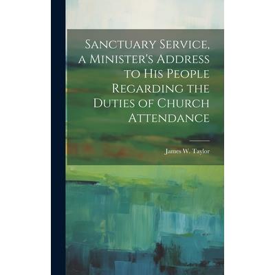 Sanctuary Service, a Minister’s Address to His People Regarding the Duties of Church Attendance